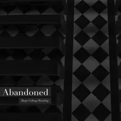 Abandoned (feat. Andrew Borror) - Single by Hope College Worship album reviews, ratings, credits