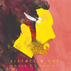 Back 2 U (Remix) [feat. Sisters] - Single by Sol album reviews, ratings, credits