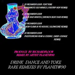 Drink Dance & Toke Rare Remixes By Planet#90 - EP by Dj Richardfloor album reviews, ratings, credits