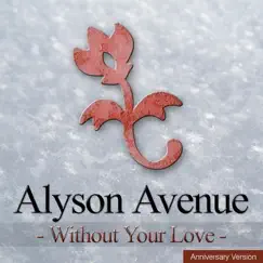 Without Your Love (Anniversary Version) - Single by Alyson Avenue album reviews, ratings, credits
