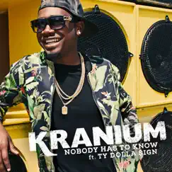 Nobody Has to Know (feat. Ty Dolla $ign) - Single by Kranium album reviews, ratings, credits