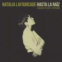 Hasta la Raíz (Canova's Root Version) - Single by Natalia Lafourcade album reviews, ratings, credits