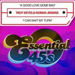 A Good Love Gone Bad / I Can Wait My Turn - Single by Troy Keyes & Norma Jenkins album reviews, ratings, credits