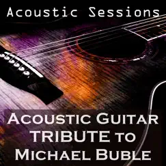 Acoustic Guitar Tribute to Michael Buble by Acoustic Sessions album reviews, ratings, credits