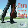 Para Ser Santo album lyrics, reviews, download