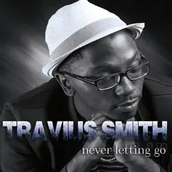 Never Letting Go - Single by Travius Smith album reviews, ratings, credits