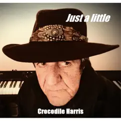 Just a Little - Single by Crocodile Harris album reviews, ratings, credits