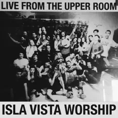Live from the Upper Room by Isla Vista Worship album reviews, ratings, credits