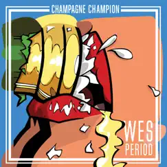 Champagne Champion - Single by Wes Period album reviews, ratings, credits