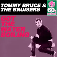 Got the Water Boiling (Remastered) - Single by Tommy Bruce & The Bruisers album reviews, ratings, credits