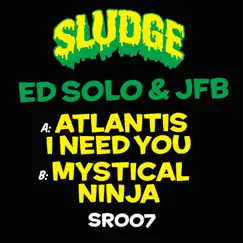 I Need You / Mystical Ninja - Single by Ed Solo & JFB album reviews, ratings, credits