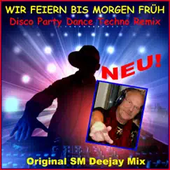 Wir feiern bis morgen früh (Disco Party Dance Techno Remix) - Single by Schmitti album reviews, ratings, credits