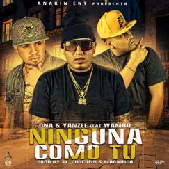 Ninguna Como Tu (feat. Wambo) - Single by DNA & Yanzee album reviews, ratings, credits