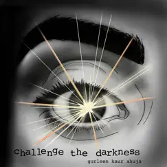 Challenge the Darkness - Single by Gurleen Kaur Ahuja album reviews, ratings, credits