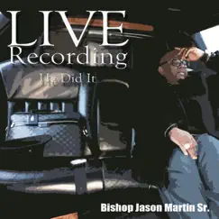 He Did It (Live) by Bishop Jason Martin, Sr. album reviews, ratings, credits