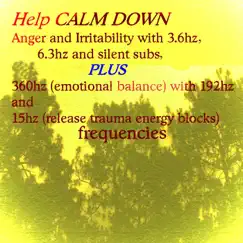 Help Calm Down Anger and Irritability (3.6hz, 6.3hz and Silent Subs, Plus 360hz Emotional Balance With 192hz and 15hz Release Trauma Energy Blocks Frequencies) by Watching for Angels album reviews, ratings, credits