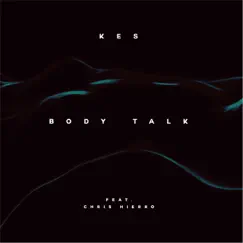 Body Talk (feat. Chris Hierro) - Single by Kes album reviews, ratings, credits