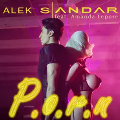 Alek Sandar - P.O.R.N. (feat. Amanda Lepore) - Single by Alek Sandar album reviews, ratings, credits