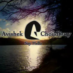 Say Hello (Radio Edit) - Single by Avishek Choudhury album reviews, ratings, credits