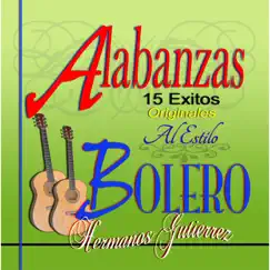 Alabanzas al Estilo Bolero: 15 Éxitos Originales by Hermanos Gutierrez album reviews, ratings, credits