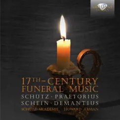 Schütz, Praetorius, Schein & Demantius: 17th Century Funeral Music by Schütz-Akademie & Howard Arman album reviews, ratings, credits