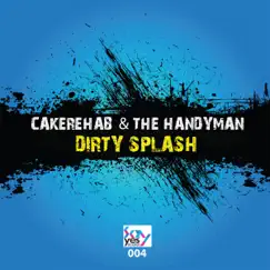 Dirty Splash - Single by CakeRehab & The Handyman album reviews, ratings, credits