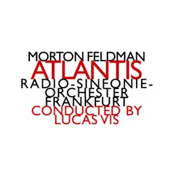 Morton Feldman: Atlantis by Frankfurt Radio Symphony & Lucas Vis album reviews, ratings, credits