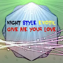 Give Me Your Love - Single by Night Style Exotic album reviews, ratings, credits