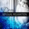 Deep Sensual Relaxation – Lounge Sensual Heling Music, Deep Relaxation, Mistical Journey Music, Taste of the Chillout, Erotic Oriental Music, Sexy Songs album lyrics, reviews, download