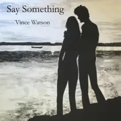 Say Something - Single by Vince Watson album reviews, ratings, credits