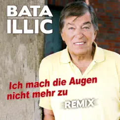 Ich mach die Augen nicht mehr zu (Remix) [Remix] - Single by Bata Illic album reviews, ratings, credits