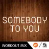 Somebody To You (The Factory Speed Workout Remix) - Single album lyrics, reviews, download