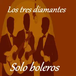 Los Tres Diamantes - Solo Boleros by Los Tres Diamantes album reviews, ratings, credits