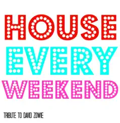 House Every Weekend Song Lyrics