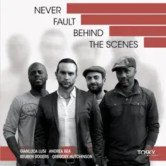 Never Fault Behind the Scenes by Gianluca Lusi, Andrea Rea, Reuben Rogers & Gregory Hutchinson album reviews, ratings, credits