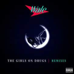 The Girls On Drugs (Remixes) - Single by Wale album reviews, ratings, credits