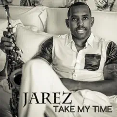 Take My Time - Single by Jarez album reviews, ratings, credits