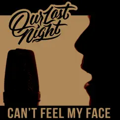 Can't Feel My Face - Single by Our Last Night album reviews, ratings, credits