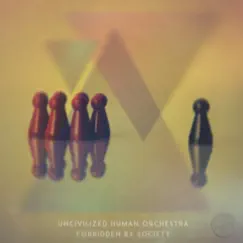 Forbidden By Society - Single by Uncivilized Human Orchestra album reviews, ratings, credits
