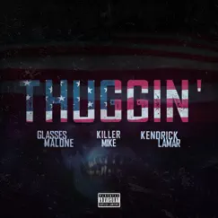 Thuggin' (Remix) [feat. Kendrick Lamar & Killer Mike] - Single by Glasses Malone album reviews, ratings, credits