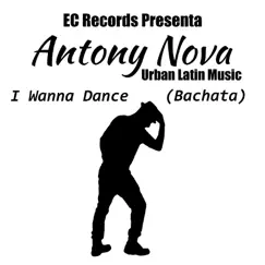 I Wanna Dance - Single by Antony Nova album reviews, ratings, credits