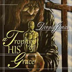 A Trophy of His Grace - EP by Dennis Jones album reviews, ratings, credits