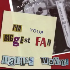 I'm Your Biggest Fan by Dallas Wayne album reviews, ratings, credits