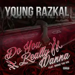 Do You Really Wanna (feat. Biggie the Kid) - Single by Young Razkal album reviews, ratings, credits