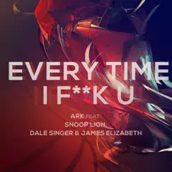 Everytime I F**K U (feat. Snoop Lion, Dale Saunders & James Elizabeth) - Single by Ark album reviews, ratings, credits