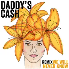 We Will Never Know (Radio Edit) [Remix] - Single by Daddy's Cash album reviews, ratings, credits