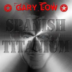 Spanish Titanium - Single by Gary Low album reviews, ratings, credits