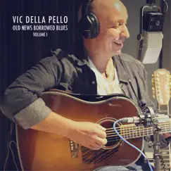 Old News Borrowed Blues, Vol. 1 by Vic Della Pello album reviews, ratings, credits
