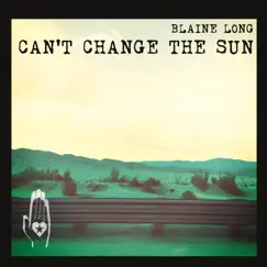 Can't Change the Sun by Blaine Long album reviews, ratings, credits