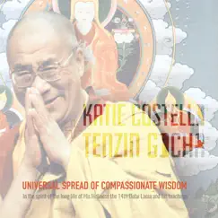 Universal Spread of Compassionate Wisdom: In the Spirit of the Long Life of His Holiness the 14th Dalai Lama and His Teachings - EP by Katie Costello & Tenzin Gocha album reviews, ratings, credits